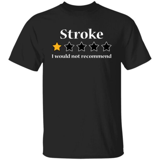 Stroke 1 star I would not recommend shirt $19.95