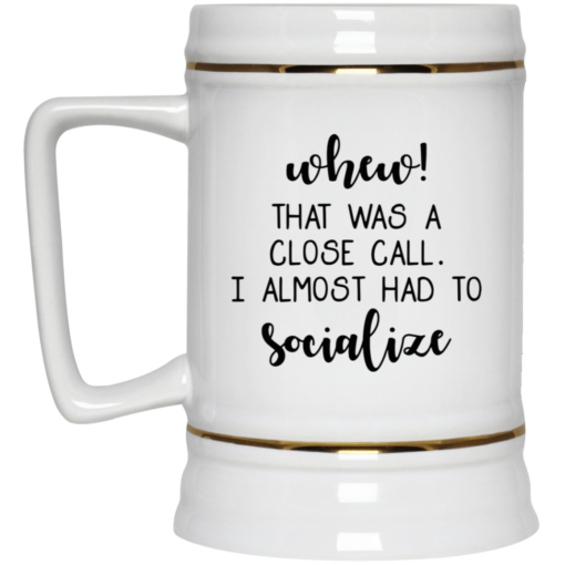 When that was a close call i almost had to socialize mug $16.95