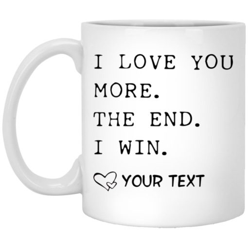 Personalized Customized I love you more the end I win mug $15.95
