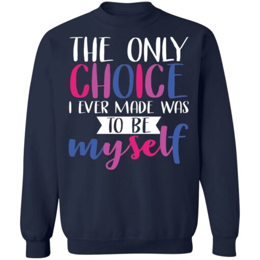 LGBT the only choice i ever made was to be myself shirt $19.95