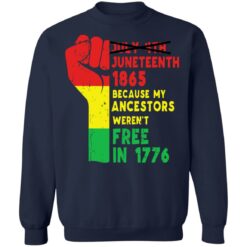 Not July 4th Juneteenth 1865 because my ancestors weren't free shirt $19.95