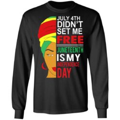 July 4th didn't set me free Juneteenth is my independence day shirt $19.95