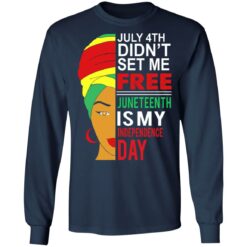 July 4th didn't set me free Juneteenth is my independence day shirt $19.95
