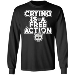 Crying is a free action shirt $24.95