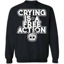 Crying is a free action shirt $24.95