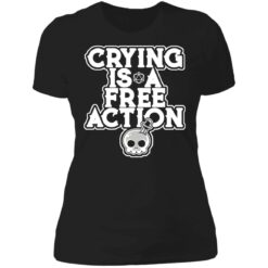 Crying is a free action shirt $24.95