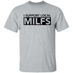 I support local milfs shirt $19.95