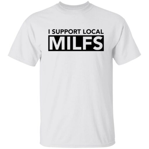 I support local milfs shirt $19.95