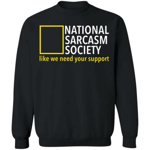 National sarcasm society like we need your support shirt $19.95 redirect06162021230626 6