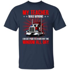 Truck my teacher was wrong i do get paid to stare shirt $19.95 redirect06172021000604 1