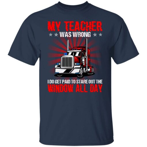 Truck my teacher was wrong i do get paid to stare shirt $19.95