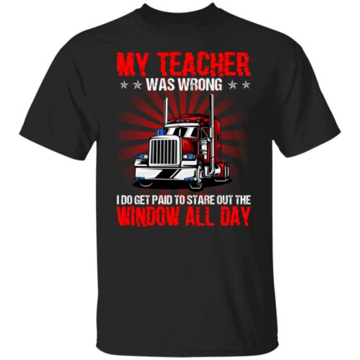 Truck my teacher was wrong i do get paid to stare shirt $19.95 redirect06172021000604