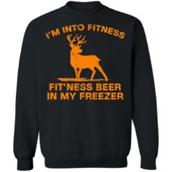 Deer i’m into fitness fit'ness beer in my freezer shirt $19.95