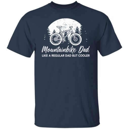 Mountainbike dad like a regular dad but cooler shirt $19.95