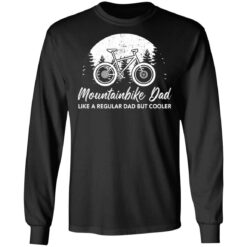 Mountainbike dad like a regular dad but cooler shirt $19.95