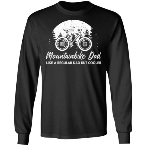 Mountainbike dad like a regular dad but cooler shirt $19.95