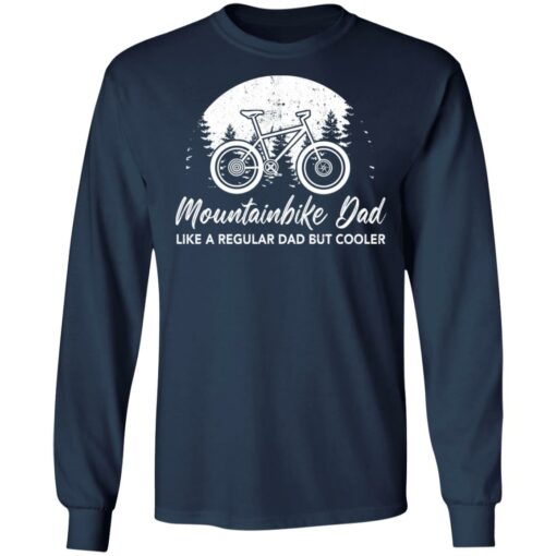 Mountainbike dad like a regular dad but cooler shirt $19.95