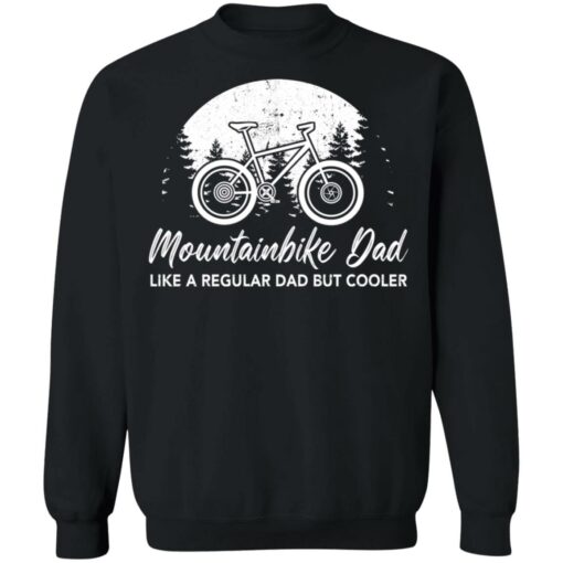 Mountainbike dad like a regular dad but cooler shirt $19.95