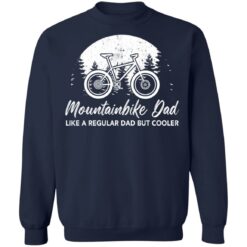 Mountainbike dad like a regular dad but cooler shirt $19.95