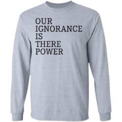 Our ignorance is the power shirt $19.95 redirect06172021020601 2