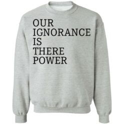 Our ignorance is the power shirt $19.95 redirect06172021020601 6