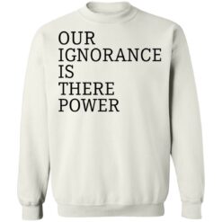 Our ignorance is the power shirt $19.95 redirect06172021020601 7