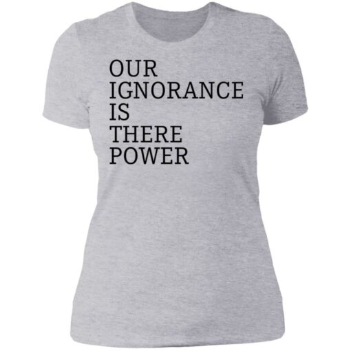 Our ignorance is the power shirt $19.95 redirect06172021020601 8