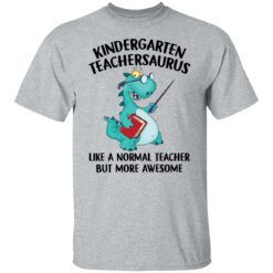 Dinosaurs kindergarten teachersaurus like a normal teacher shirt $19.95