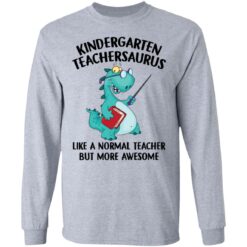 Dinosaurs kindergarten teachersaurus like a normal teacher shirt $19.95