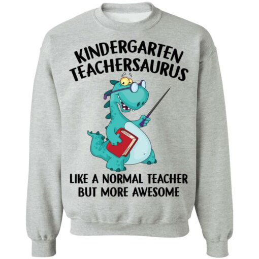 Dinosaurs kindergarten teachersaurus like a normal teacher shirt $19.95