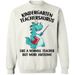 Dinosaurs kindergarten teachersaurus like a normal teacher shirt $19.95