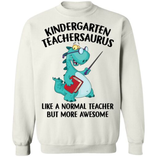 Dinosaurs kindergarten teachersaurus like a normal teacher shirt $19.95