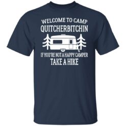 Welcome to camp quitcherbitchin if you're not happy camper take a hike shirt $19.95 redirect06172021040629 1