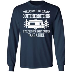 Welcome to camp quitcherbitchin if you're not happy camper take a hike shirt $19.95