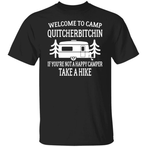 Welcome to camp quitcherbitchin if you're not happy camper take a hike shirt $19.95 redirect06172021040629