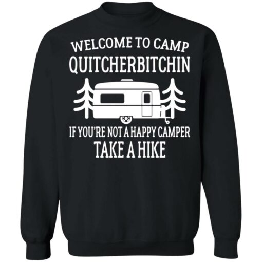 Welcome to camp quitcherbitchin if you're not happy camper take a hike shirt $19.95 redirect06172021040629 6