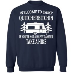 Welcome to camp quitcherbitchin if you're not happy camper take a hike shirt $19.95 redirect06172021040629 7