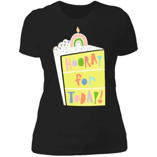 Hooray for today shirt $19.95