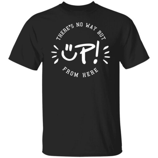 There's no way but up from here shirt $19.95 redirect06172021230607