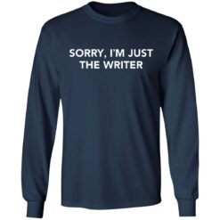 Sorry i'm just the writer shirt $19.95