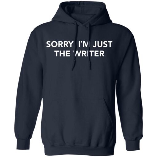 Sorry i'm just the writer shirt $19.95 redirect06172021230615 5