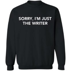 Sorry i'm just the writer shirt $19.95