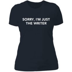 Sorry i'm just the writer shirt $19.95