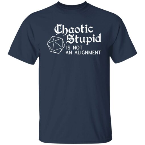 Chaotic stupid is not an alignment shirt $19.95