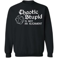 Chaotic stupid is not an alignment shirt $19.95