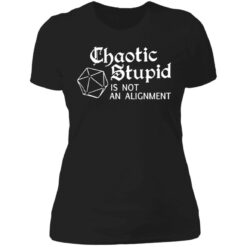 Chaotic stupid is not an alignment shirt $19.95