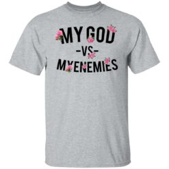 My god vs myenemies shirt $19.95