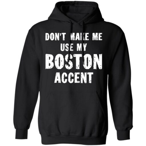 Don’t make me use my boston accent shirt $19.95 redirect06182021030609 4