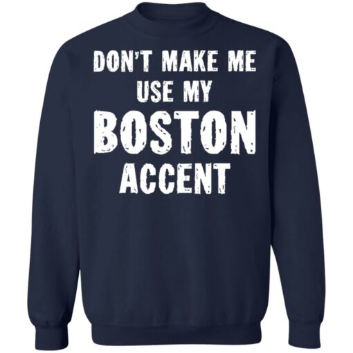 Don’t make me use my boston accent shirt $19.95 redirect06182021030609 7