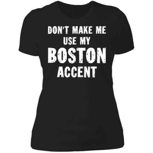 Don’t make me use my boston accent shirt $19.95 redirect06182021030609 8